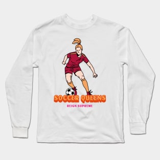 Soccer Queens Reign Supreme Women's soccer Long Sleeve T-Shirt